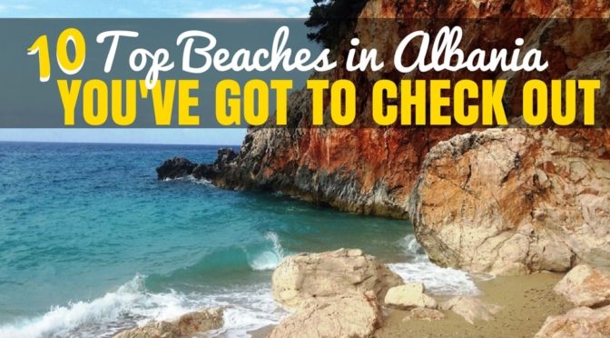 10 Best Beaches in Albania You Gotta Check Out